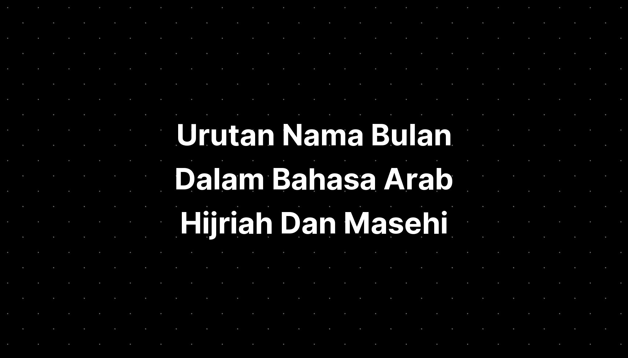 Urutan Nama Bulan Dalam Bahasa Arab Hijriah Dan Masehi Pelajaran 6520